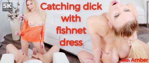 Amber - Catching Dick With Fishnet Dress (27.08.2019/TmwVRNet.com/3D/VR/UltraHD 4K/2700p) 