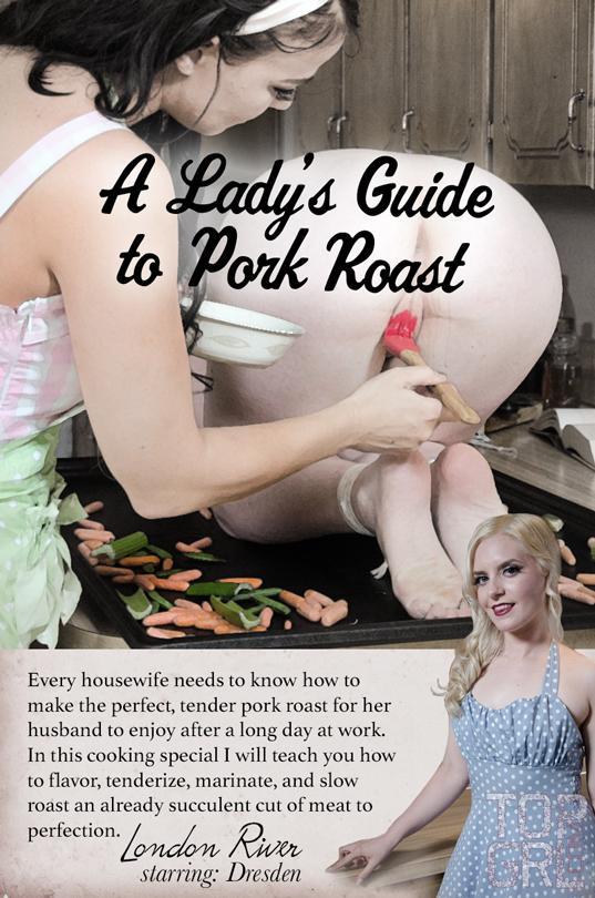 TopGrl.com: A Lady's Guide to Pork Roast [HD] (2.88 GB)