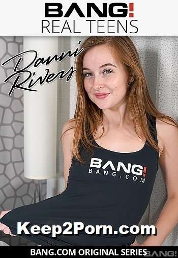 Danni Rivers - Danni Rivers Gets Her Tight Eighteen - Year - Old Pussy Destroyed [Bang Real Teens, Bang Originals / SD 540p]