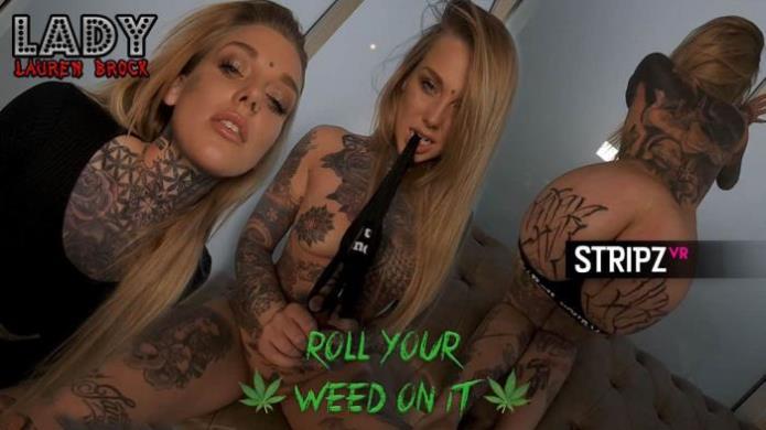 Roll Your Weed On It / Lauren Brock / 02-12-2018 [3D/UltraHD 4K/2880p/MP4/1.55 GB] by XnotX