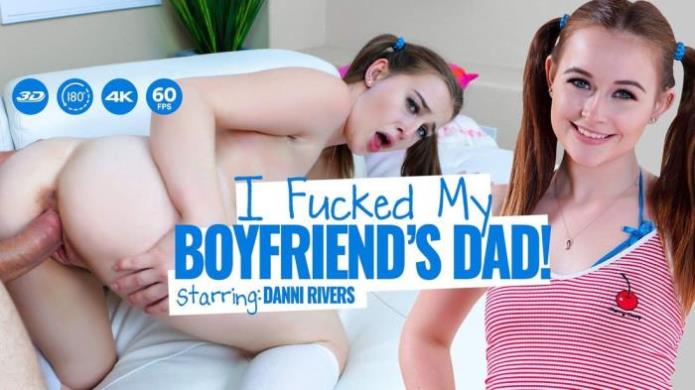 I Fucked My Boyfriend's Dad! / Danni Rivers / 19-03-2019 [3D/UltraHD 2K/1920p/MP4/13.2 GB] by XnotX